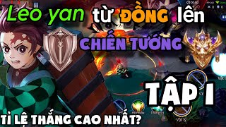 Tập 1 || Thử Thách Leo Yan Từ Đồng Lên Chiến Tướng Với Tỉ Lệ Thắng Cao Nhất || Top Yan Vn