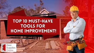 Top 10 Must-Have Tools for Home Improvement