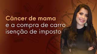 Câncer de mama e compra de carro isenção de imposto