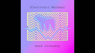 Electronic Warbear - Dead Giveaway (2019)