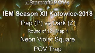 SC2 LotV - IEM XII Katowice 2018 - Trap vs Dark - Ro12 - Map 1 - Neon Violet Square - Trap