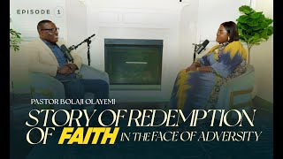 Episode 9: Story of Redemption of faith in the face of adversity - With Ps. Bolaji Olayemi