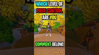 Which Level of Piece Control Are You? 🤔 #fortnite #fortniteshorts