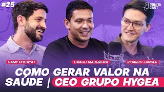 #25 l Como gerar valor na saúde l CEO Grupo Hygea