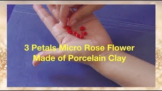 Micro Rose Flowers made of Porcelain Clay. Tutorial.