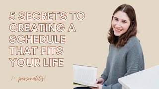 5 secrets to creating a schedule that fits your life + personality