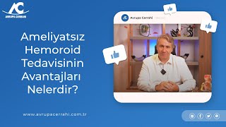 Ameliyatsız Hemoroid Tedavisinin Avantajları Nelerdir?