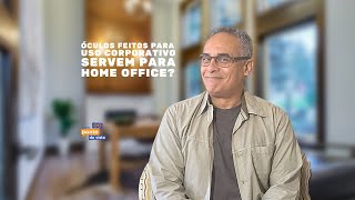 Óculos feitos para uso corporativo servem para home office?