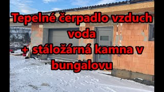 Tepelné čerpadlo vzduch voda + stáložárná kamna v bungalovu