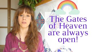 The Gates of Heaven are always open! Message about the New Spiritual Paradigm.