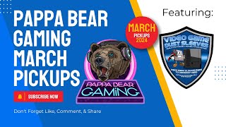 Pickups March 2024 - Pappa Bear Gaming