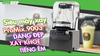 Siêu Máy Xay Promix 9003: Xay Khoẻ - Dáng Đẹp - Tiếng Êm.