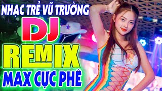 LK NHẠC SÀN VŨ TRƯỜNG DJ DISCO CỰC BỐC - VŨ TRƯỜNG REMIX CỰC CHUẨN - NHẠC REMIX GÁI XINH CỰC XUNG