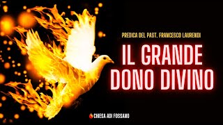 "Il grande Dono divino" (predica del Past. Francesco Laurendi su Atti 11:15-18).