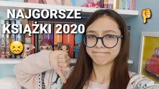 😥 NAJGORSZE KSIĄŻKI (I NAJWĘKSZE ROZCZAROWANIA) 2020 😥