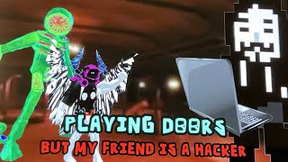 Playing Doors but my friend is a hacker