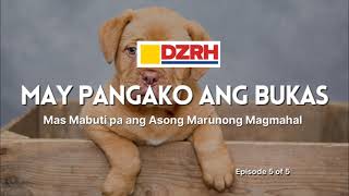 MAY PANGAKO ANG BUKAS︱Mas mabuti pa ang asong marunong magmahal EP  5