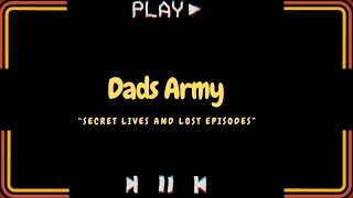 The Secret Lives And Lost Episodes Of Dads Army (Editing Notes Below)