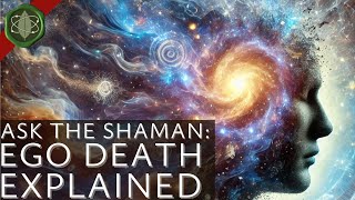 What's Ego Death and How It Transforms You | Ask The Shaman #2