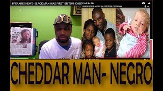 BREAKING NEWS- BLACK MAN WAS FIRST BRITON- CHEDDAR MAN