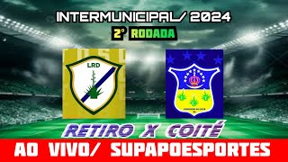 SEGUNDA RODADA DO INTERMUNICIPAL 2024 \ RETIRO X COITE