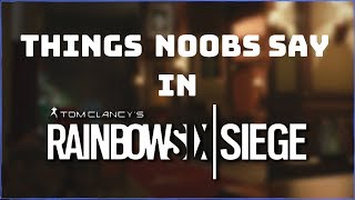 Things Noobs Say in Rainbow Six Siege (Parody)