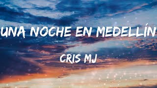 Cris Mj - Una Noche en Medellín (Letras)