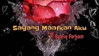 🌹 Sayang Maafkan Aku🌹By Syafiq Farhain