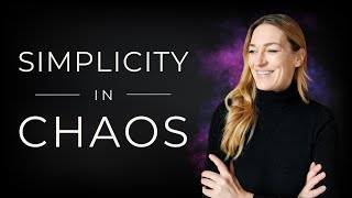 How To Find Simplicity Within Chaos