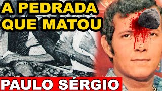 CANTOR PAULO SÉRGIO  NO AUGE DO SUCESSO TEVE MORTE PREMATURA DEPOIS DE LEVAR UMA PEDRADA NA TESTA...