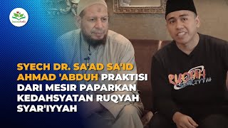 SYECH DR  SA'AD SA'ID AHMAD 'ABDUH PRAKTISI DARI MESIR PAPARKAN KEDAHSYATAN RUQYAH SYAR'IYYAH