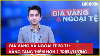 Giá vàng và ngoại tệ 20.11: Vàng tăng thêm hơn 1 triệu/lượng| Báo Lao Động