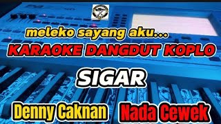 KARAOKE - SIGAR DENNY CAKNAN VERSI DANGDUT KOPLO (NADA CEWEK)