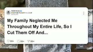 My family neglected me throughout my entire life, so I cut them off and ran away #reddit