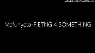 Mafunyeta-FIETNG 4 SOMETHING