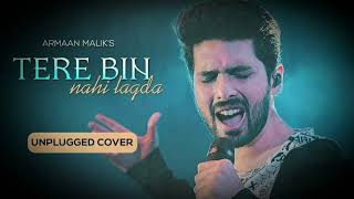 TERE BIN NAHI LAGDA Unplugged Cover | Armaan Malik