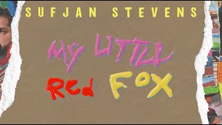 Sufjan Stevens - My Red Little Fox (Official Lyric Video)