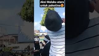 AKSI MALUKU UTARA UNTUK PALESTINA#freepalestine #fyp #malukuutara