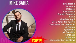 M i k e B a h í a MIX Grandes Éxitos ~ Top Latin Pop, Latin, Reggaeton, Latin Dance Music