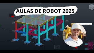 Aula 8   Robot Structural Analysis 2025   Como Fazer Estrutura de Concreto