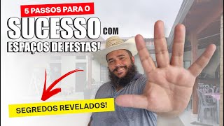 5 Passos para o SUCESSO COM ESPAÇOS DE FESTAS! Segredos Revelados!