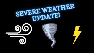 Severe Weather Update!