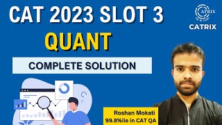 CAT 2023 Quant - Slot 3 | Detailed CAT 2023 QA Questions & Answers with Solution | CATRIX