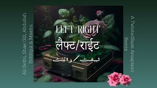 Left Right - TwistedBass Amapiano Remix || Ali Sethi, Shae Gill, Abdullah Siddiqui & Maanu