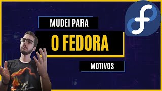 MUDEI PARA O FEDORA - SAIBA OS MOTIVOS NO VÍDEO