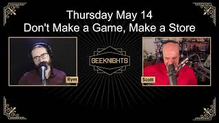 GeekNights Live: Don't Make a Game, Make a Store