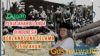 Kisah belanda menjajah Indonesian ceramah Gus muwafiq