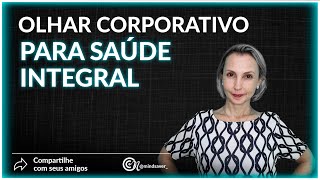 O olhar corporativo para o ser humano integral