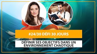 24/30 - Définir ses objectifs dans un environnement chaotique