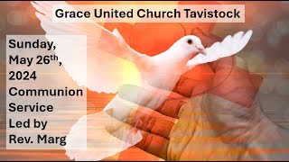 Grace United Worship - Sunday May 26, 2024 - Led by Rev Marg Smith